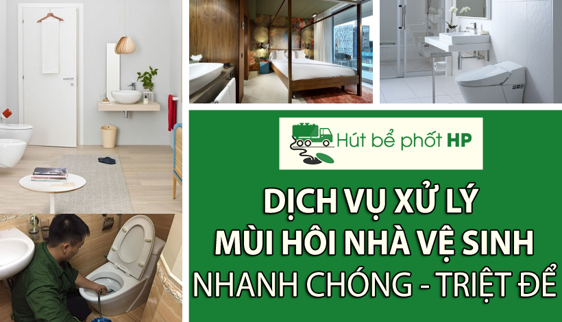 Dịch vụ xử lý mùi hôi nhà vệ sinh nhanh chóng, triệt để
