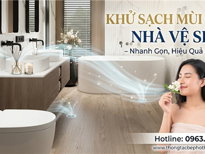 Khử Sạch Mùi Hôi Nhà Vệ Sinh – Nhanh Gọn, Hiệu Quả Lâu Dài - Hotline: 0963.755.722